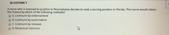 QUESTION 1 A nurse who is licensed to practice in Pennsylvania decides to seek a nursing position in Florida. This nurse woul