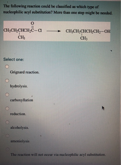 The following reaction could be classified as which type of nucleophilic acyl substitution? More than one step might be neede