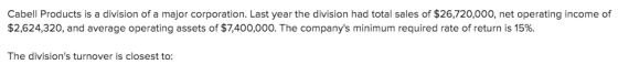 Cabell Products is a division of a major corporation. Last year the division had total sales of $26,720,000, net operating in