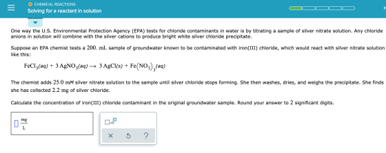 O CHEMICAL REACTIONS Solving for a reactant in solution One way the U.S. Environmental Protection Agency (EPA) tests for chlo