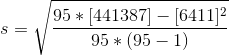 s=\sqrt{\frac{95*[441387]-[6411]^2}{95*(95-1)}}