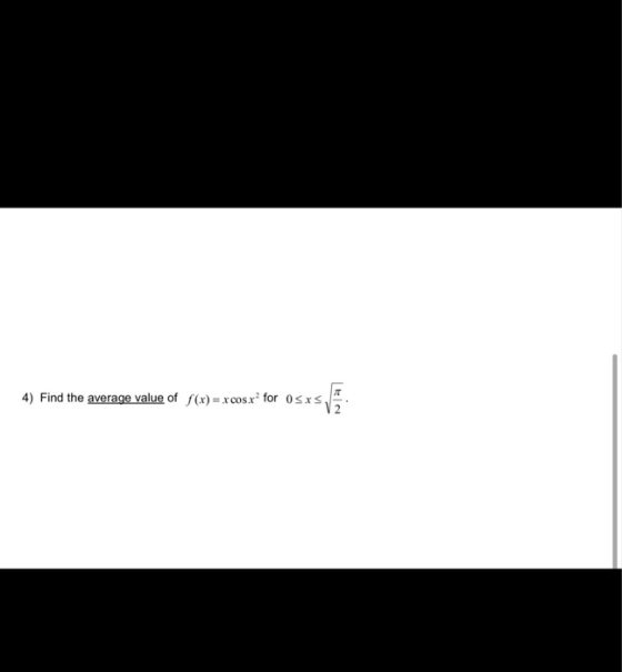 4) Find the average value of /(x) = x cosx? for osxs,