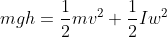 mgh=\frac{1}{2}mv^{2} +\frac{1}{2}Iw^{2}