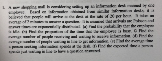 1. A new shopping mall is considering setting up an information desk manned by one employee. Based on information obtained fr