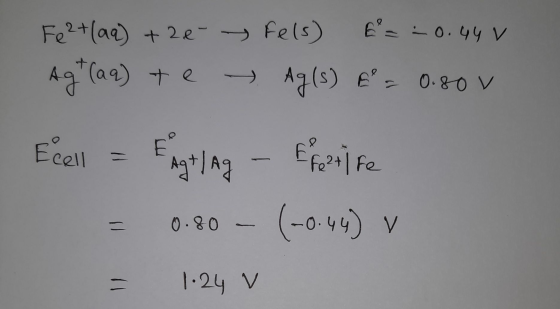 6² = -0.44 V Fe2+ (aq) + 2 & Fels) (aq) te - Ag(s) t = 0.80v + Ag Ecell Agt lag E 2211 fe (-0.44) v - 0.80 - y - 1.24 v