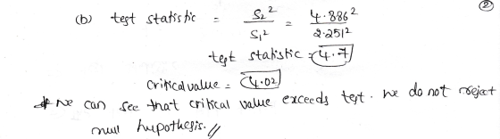 2 4.8862 (b) test statistic S22 Si² 2.2512 tept statistic 4.7 Critical value - 4.02 one can see that critical value exceeds t