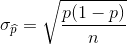 \sigma_{\widehat p} = \sqrt{\frac{p(1 - p)}{n}}