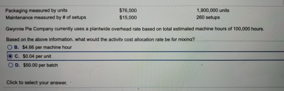 Packaging measured by units Maintenance measured by # of setups $76,000 $15,000 1,900,000 units 260 setups Gwynnie Pie Compan