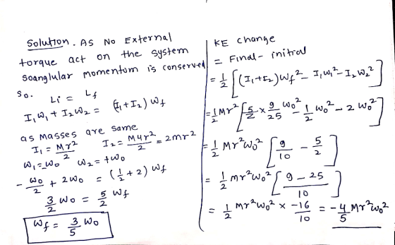 solution. As No External KE change torque act on the system a soanglular momentom is conserved = Final- initial so. Lia Lt |-