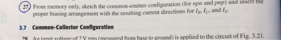 (27) From memory only, sketch the common-emitter configuration (for npn and pnp) and insert the proper biasing arrangement wi