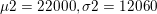 \small \mu2 = 22000, \sigma2 = 12060
