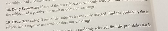 18. Drug Screening If one of the test subjects is randomly seleci the subject had a positive test result or does not use drug