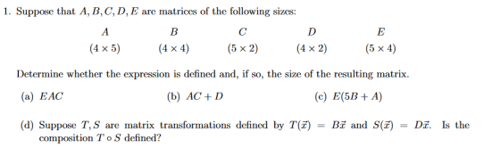 1. Suppose that A, B, C, D, E are matrices of the following sizes: А B с D E (4 x 5) (4 x 4) (5 x 2) (4 x 2) (5 x 4) Determin