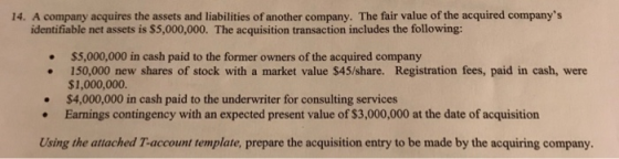 14. A company acquires the assets and liabilities of another company. The fair value of the acquired companys identifiable n