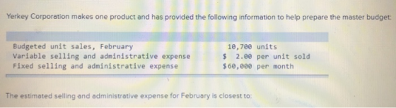 Yerkey Corporation makes one product and has provided the following information to help prepare the master budget: Budgeted u