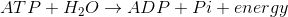 ATP+H_{2}O\rightarrow ADP+Pi+energy