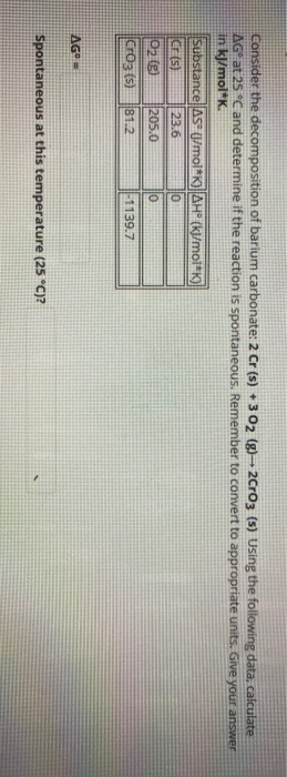 Consider the decomposition of barium carbonate: 2 Cr (s) + 3 O2 (g) 2CO3 (s) Using the following data, calculate AG at 25°C a