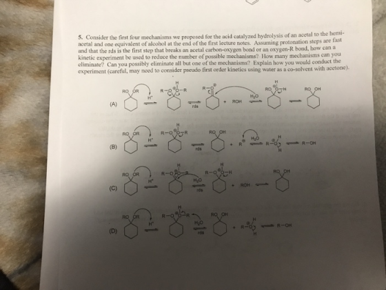 5. Consider the first four mechanisms we proposed for the acid catalyzed hydrolysis of an acetal to the hemi- acetal and one