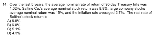 14. Over the last 5 years, the average nominal rate of return of 90 day Treasury bills was 1.02%, Saltine Co.s average nomin