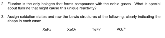 2. Fluorine is the only halogen that forms compounds with the noble gases. What is special about fluorine that might cause th