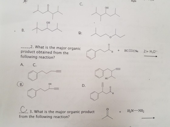 MgBr C. OH OH B. 2. What is the major organic product obtained from the following reaction? Ho OH D. C- 3. What is the major organic product + H2N NH2 from the following reaction?