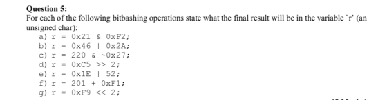 Question 5: For each of the following bitbashing operations state what the final result will be in the variable r (an unsig