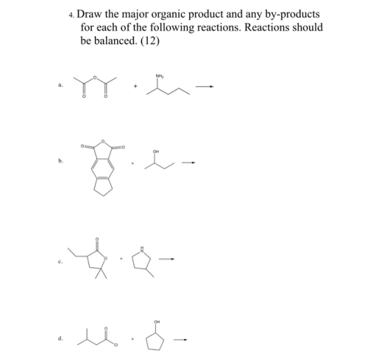4. Draw the major organic product and any by-products for each of the following reactions. Reactions should be balanced. (12)