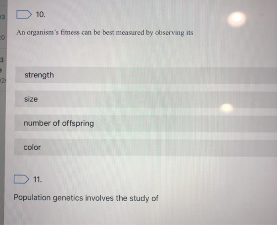 D 10. An organisms fitness can be best measured by observing its © W strength size number of offspring color D 11. Populatio