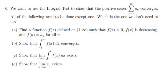 an converges. 6. We want to use the Integral Test to show that the positive series All of the following need to be done excep