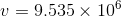 v = 9.535 \times 10^{6}