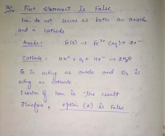 si First Statement is False fron do not serves as both and a cathoden an anoce Anode: Fecs) & Fe 2+ (ag) + 20 Cathode u 4H+ +