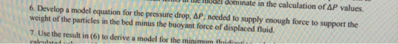 mer u te i ule Llul UN ULDF values. 6. Develop a model equation for the pressure drop, AP, needed to supply enough force to s