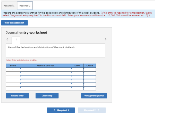 Required 1 Required 2 Prepare the appropriate entries for the declaration and distribution of the stock dividend. (If no entr