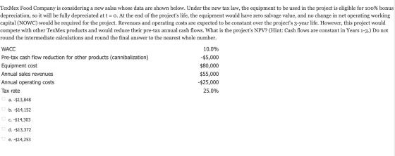TexMex Food Company is considering a new salsa whose data are shown below. Under the new tax law, the equipment to be used in