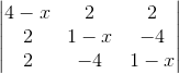 \begin{vmatrix} 4-x & 2 & 2\\ 2 & 1-x & -4\\ 2 & -4 & 1-x \end{vmatrix}