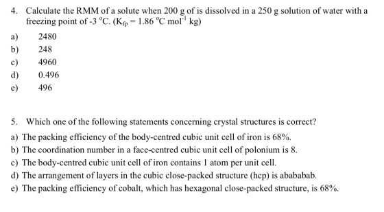 4. Calculate the RMM of a solute when 200 g of is dissolved in a 250 g solution of water with a freezing point of -3 °C. (Kfp