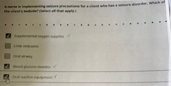 A nurse is implementing seizure precautions for a client who has a seizure disorder the clients bedside? (Select all that ap