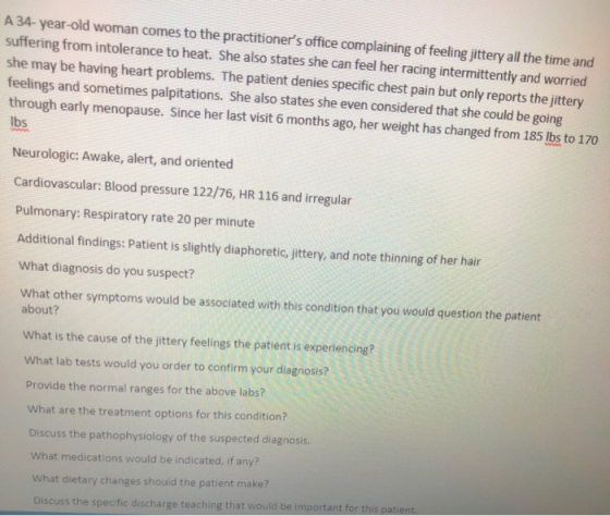A 34-year-old woman comes to the practitioners office complaining of feeling jittery all the time and suffering from intoler
