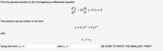 Find the general solution to the homogeneous differential equation dạy dt2 229 dy dt + 117y = 0 The solution can be written i