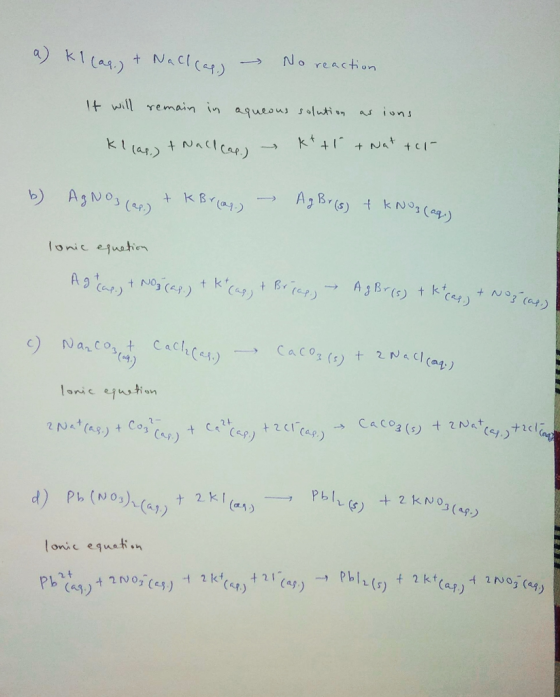 No reaction +Naclca) a) kI(a) as ions 1t will remain in agueous soluti kt 41 Na +cI NACICAR) Klas.) A3 Brs) tkNo (ap) + KBra1