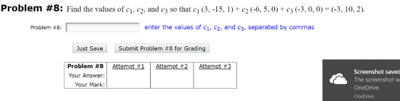 Problem #8 : Find the values of ci, c2, and c3 so that ci (3, .15, 1) + c2 (-6, 5. O) + c3 (-3, 0, 0,-(-3, î0, 2). Г - Proble