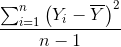 \frac{\sum_{i=1}^{n}\left ( Y_{i}-\overline{Y} \right )^{2} }{n-1}