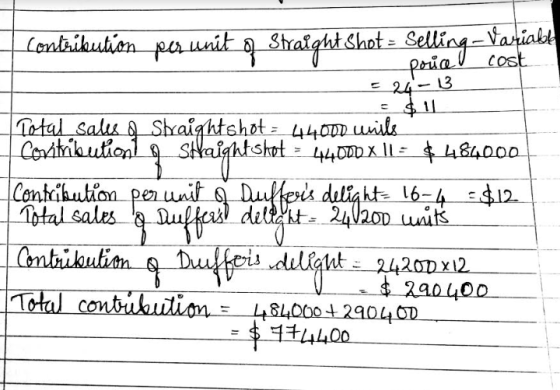 -Variable cost Contribution peri 2 unit 9 Straights Shot Selling pouce! = 24 - 13 Total sales 9 Straight shot : 44000 umile C