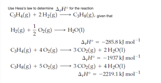 Use Hesss law to determine A.Hº for the reaction C3H4(g) + 2 H2(g) -> C3H8(8), given that Hy(8) + O2(8) — H2O(1) A Hº = -285