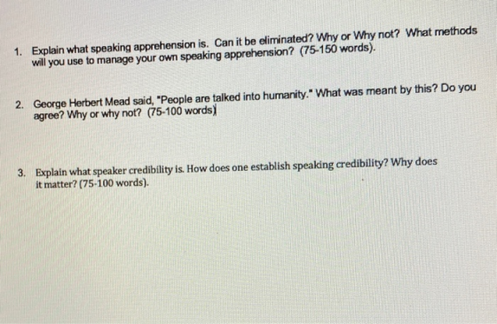 1. Explain what speaking apprehension is. Can it be eliminated? Why or Why not? What methods will you use to manage your own