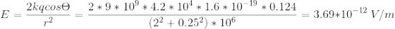E=\frac{2kqcos\Theta }{r^2}=\frac{2*9*10^{9}*4.2*10^{4}*1.6*10^{-19}*0.124 }{(2^{2}+0.25^{2})*10^{6}}=3.69*10^{-12}\ V/m