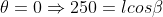 \theta = 0\Rightarrow 250 = l cos\beta