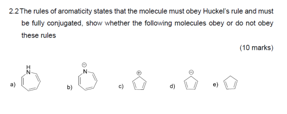 2.2 The rules of aromaticity states that the molecule must obey Huckels rule and must be fully conjugated, show whether the