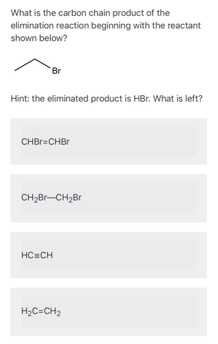 What is the carbon chain product of the elimination reaction beginning with the reactant shown below? Br Hint: the eliminated