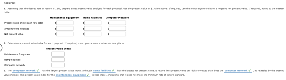 Required: 1. Assuming that the desired rate of return is 12%, prepare a net present value analysis for each proposal. Use the